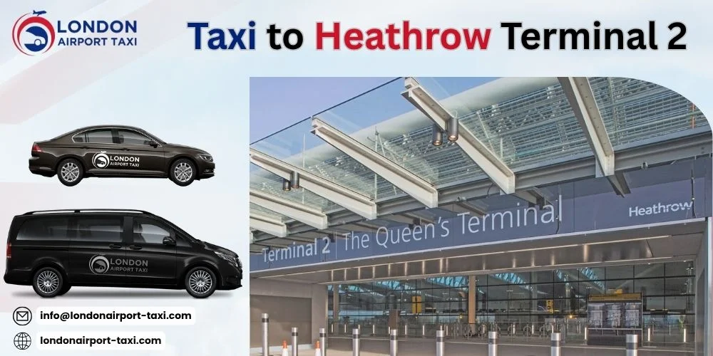 Taxi to Heathrow Terminal 2 Price | Fixed Fare & 24/7 Transfers