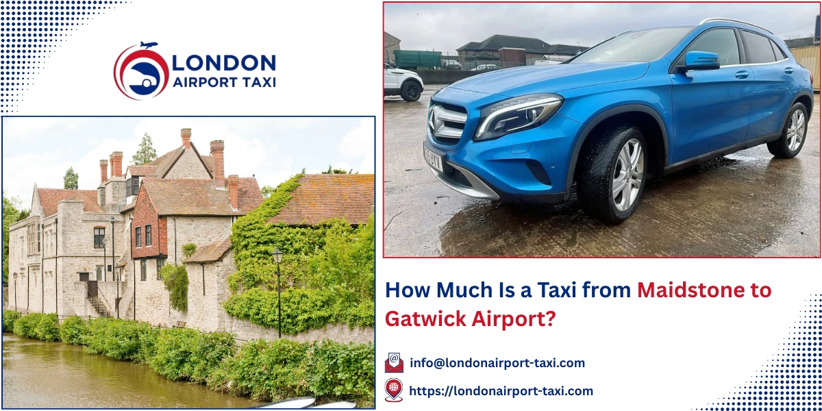 How Much Is a Taxi from Maidstone to Gatwick Airport? | London Airport Taxi