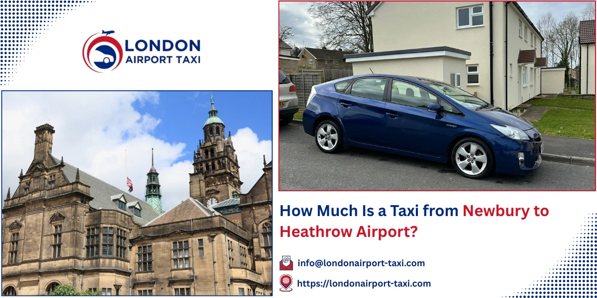 How Much Is a Taxi from Newbury to Heathrow Airport? | London Airport Taxi
