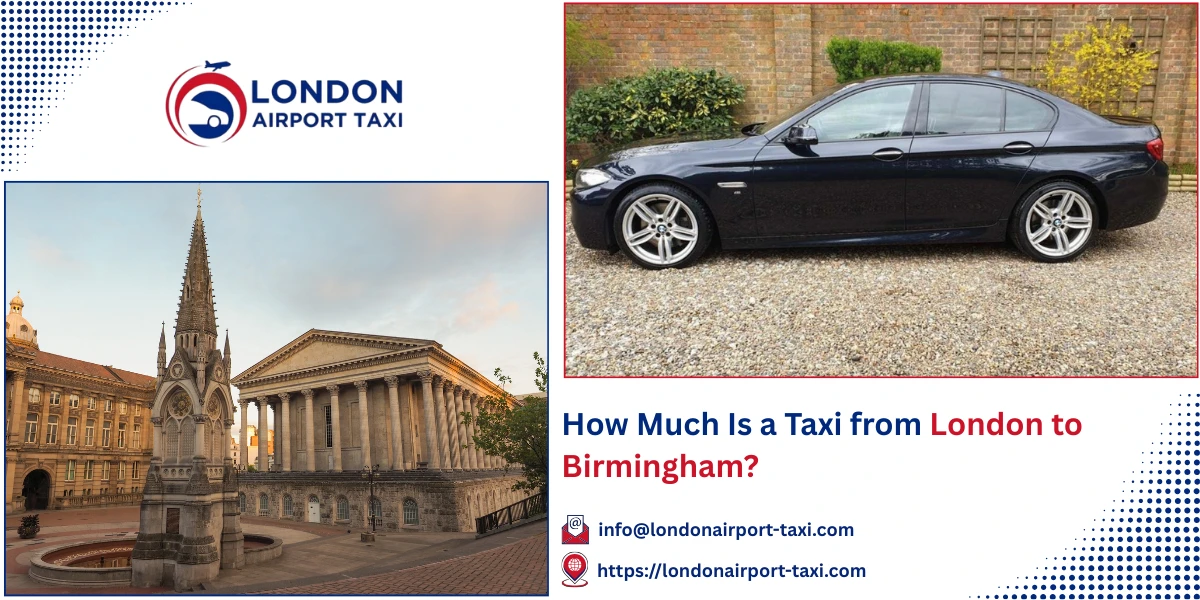 How Much Is a Taxi from London to Birmingham? | London Airport Taxi