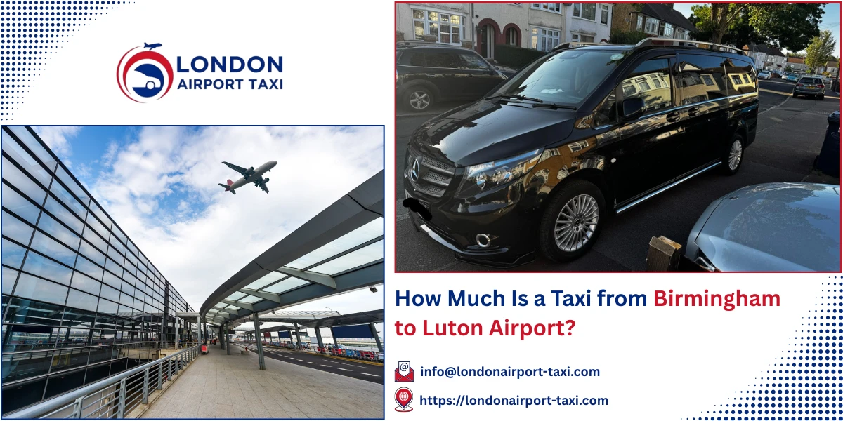 How Much Is a Taxi from Birmingham to Luton Airport? | London Airport Taxi