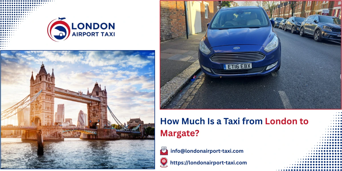 How Much Is a Taxi from London to Margate? | London Airport Taxi