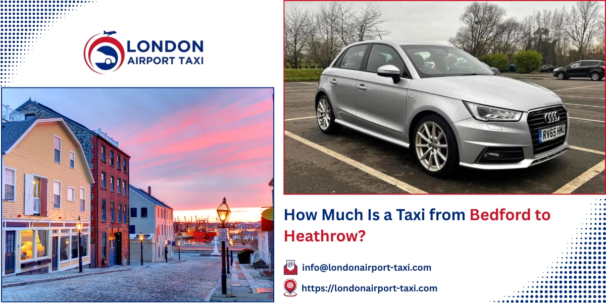 How Much Is a Taxi from Bedford to Heathrow? | London Airport Taxi