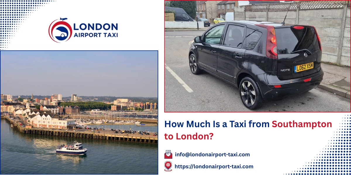 How Much Is a Taxi from Southampton to London? | London Airport Taxi