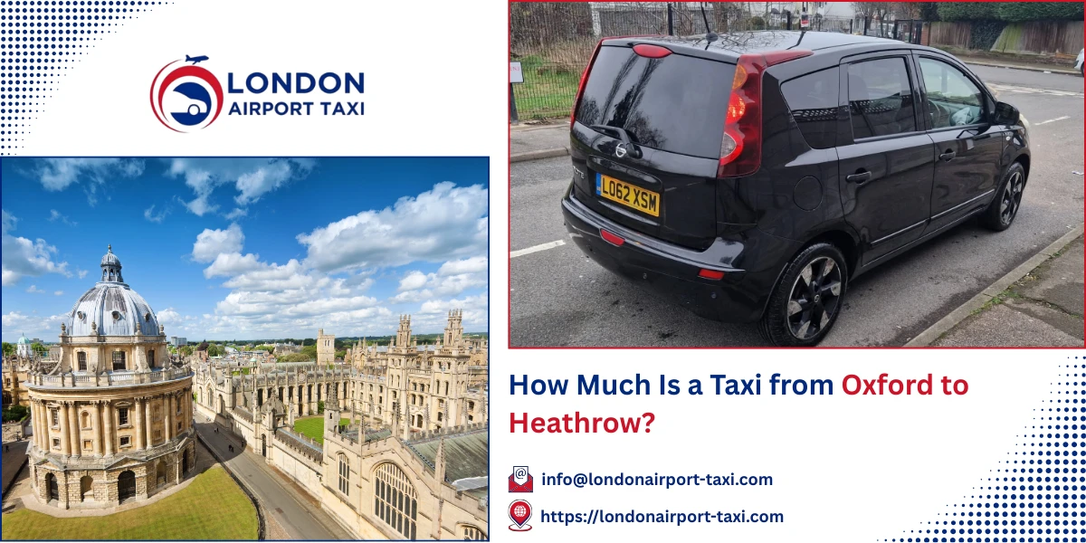 How Much Is a Taxi from Oxford to Heathrow? | London Airport Taxi