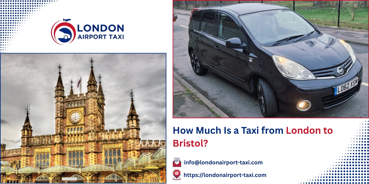How Much Is a Taxi from London to Bristol? | London Airport Taxi