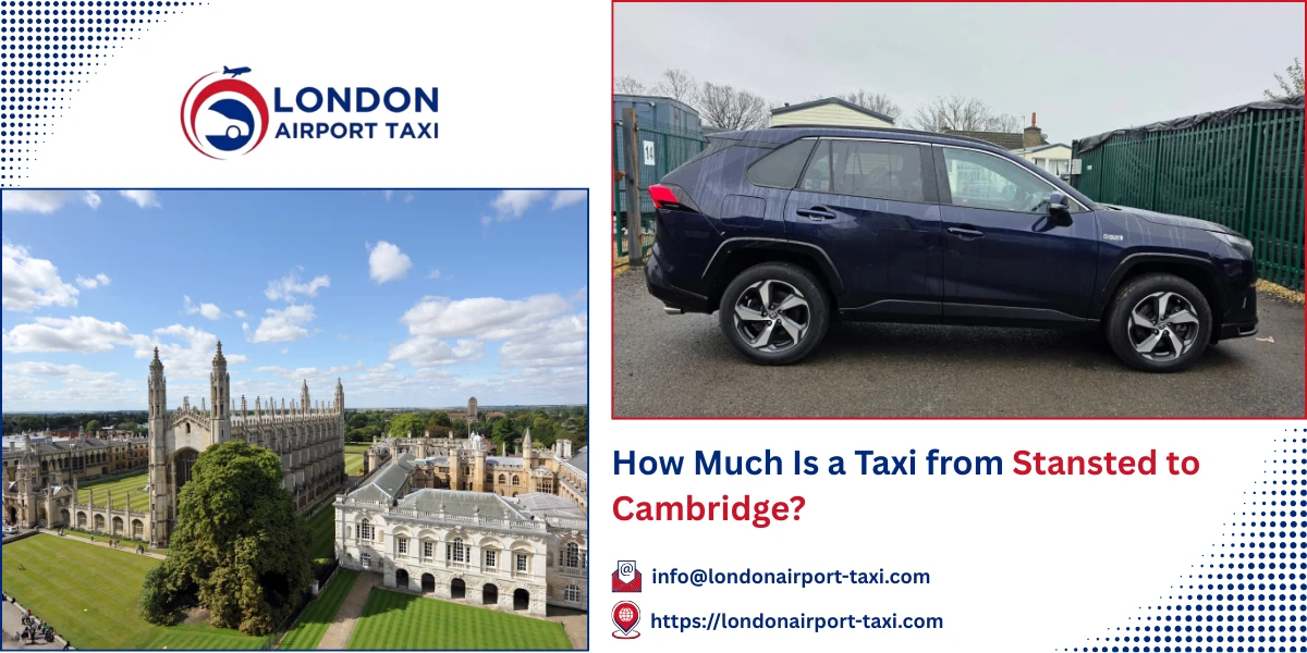 How Much Is a Taxi from Stansted to Cambridge? | London Airport Taxi