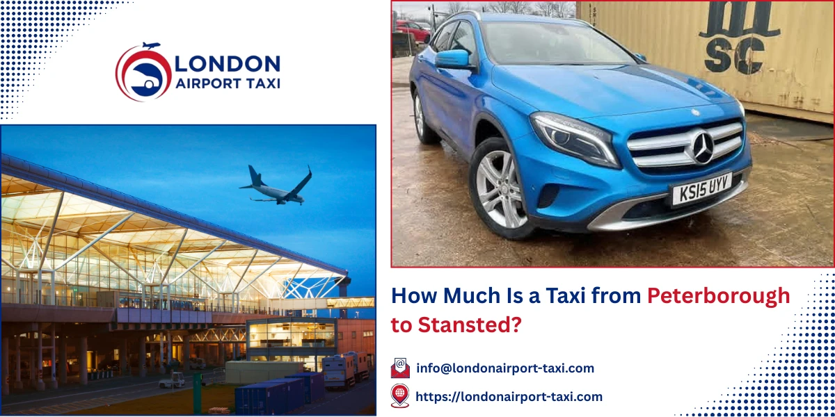 How Much Is a Taxi from Peterborough to Stansted? | London Airport Taxi