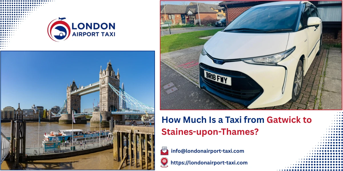 How Much Is a Taxi from Gatwick to Staines-upon-Thames? | London Airport Taxi