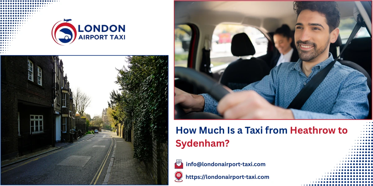 How Much Is a Taxi from Heathrow to Sydenham? | London Airport Taxi
