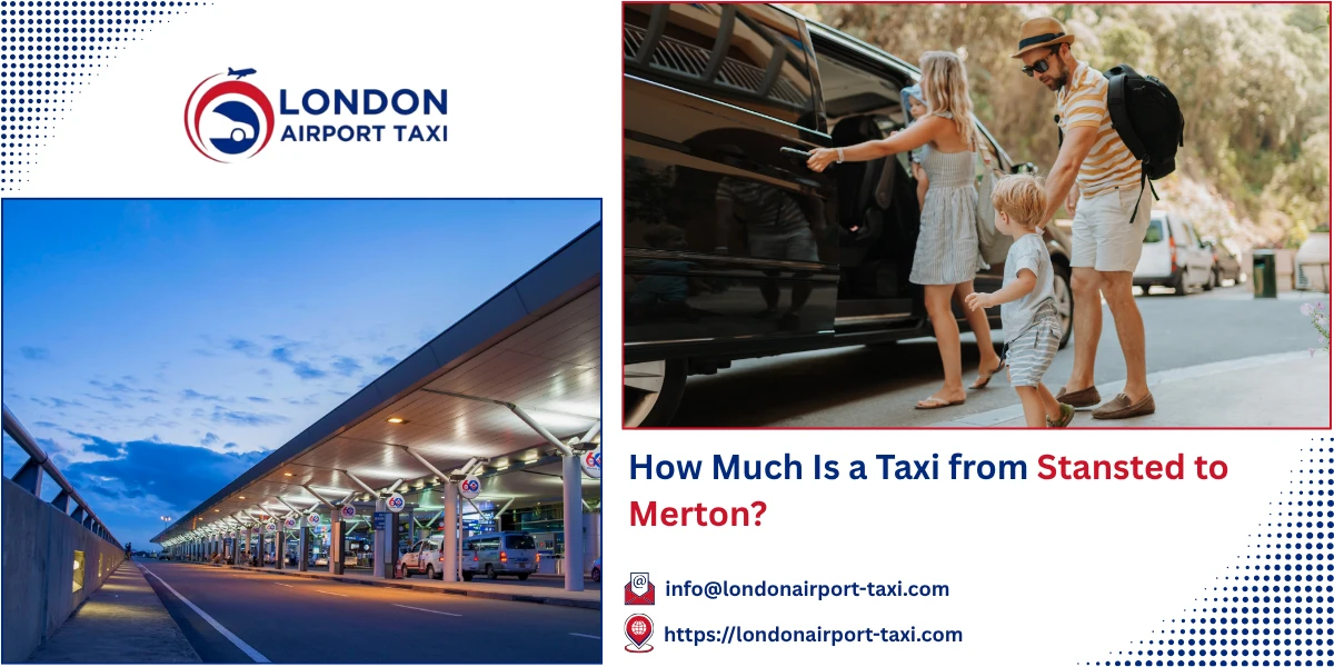 How Much Is a Taxi from Stansted to Merton? | London Airport Taxi