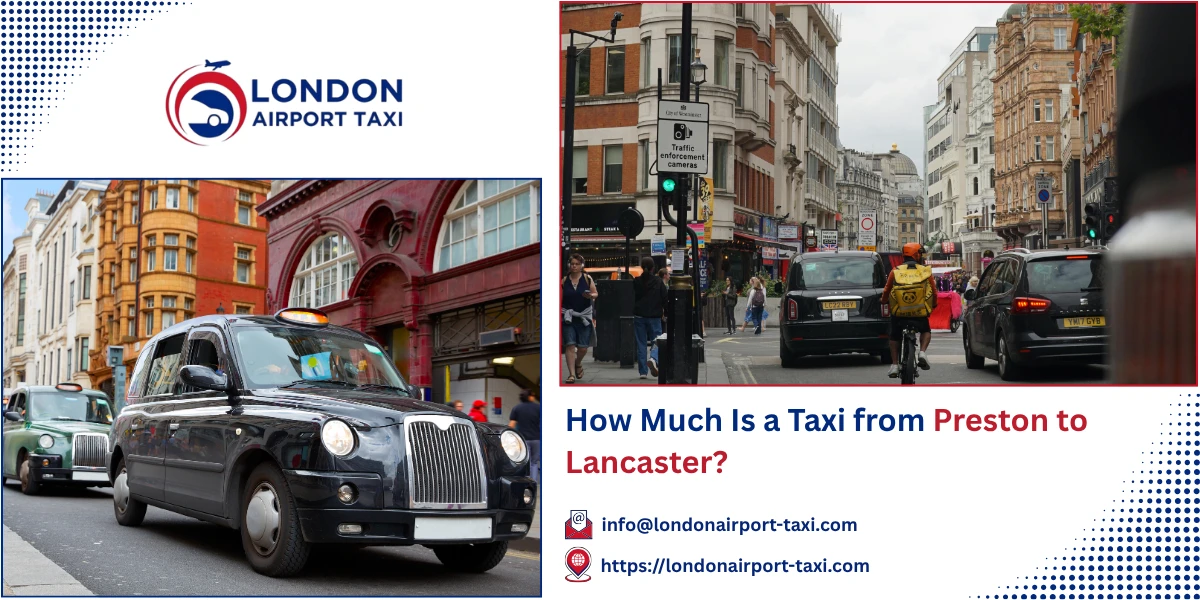 How Much Is a Taxi from Preston to Lancaster? | London Airport Taxi