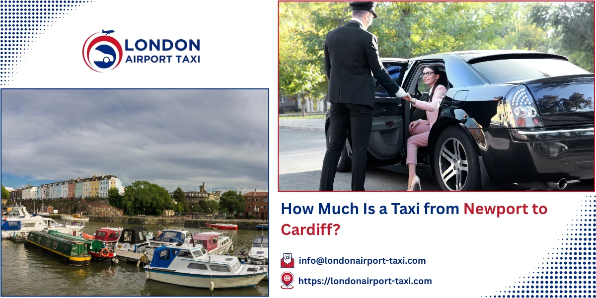 How Much Is a Taxi from Newport to Cardiff? | London Airport Taxi