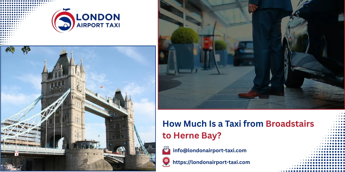 How Much Is a Taxi from Broadstairs to Herne Bay? | London Airport Taxi