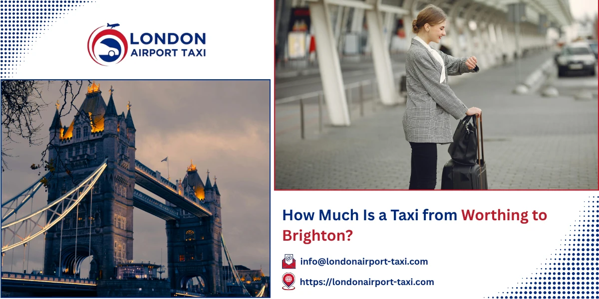 How Much Is a Taxi from Worthing to Brighton? | London Airport Taxi