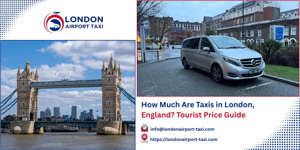 How Much Are Taxis in London, England? 2026 Tourist Price Guide