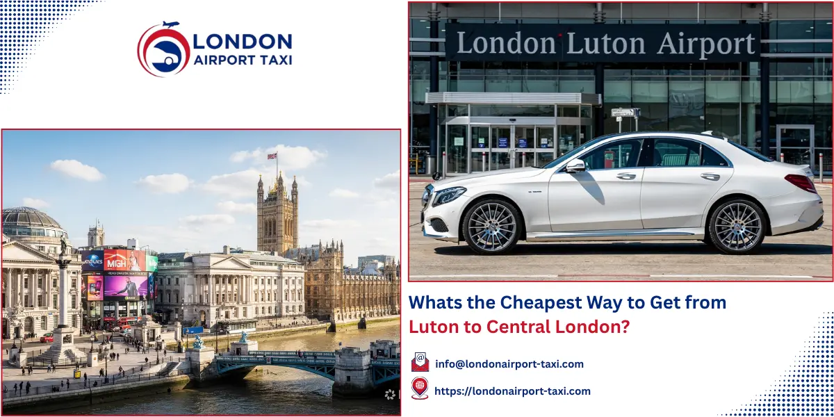 Cheapest Way from Luton to Central London 2026 — Train vs Taxi