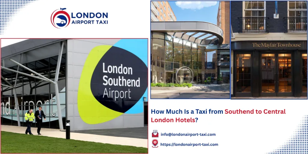 Taxi Southend to Central London Hotels 2026 — £95 Fixed